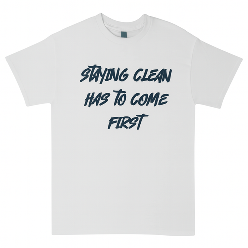 Staying Clean Has To Come First