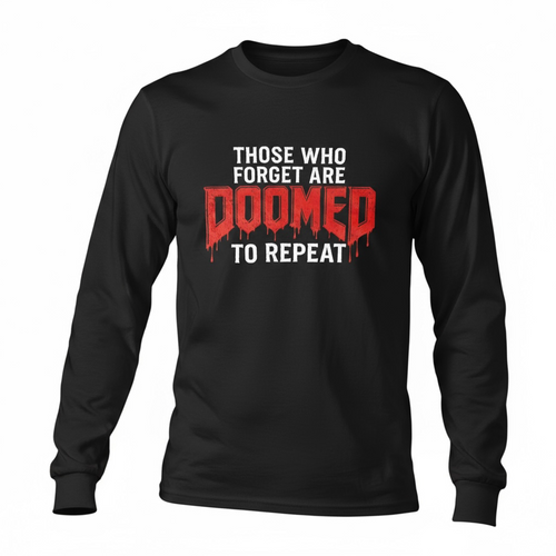 Those Who Forget Are DOOMED To Repeat